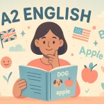 Tout ce qu'il faut savoir sur le niveau A2 en anglais